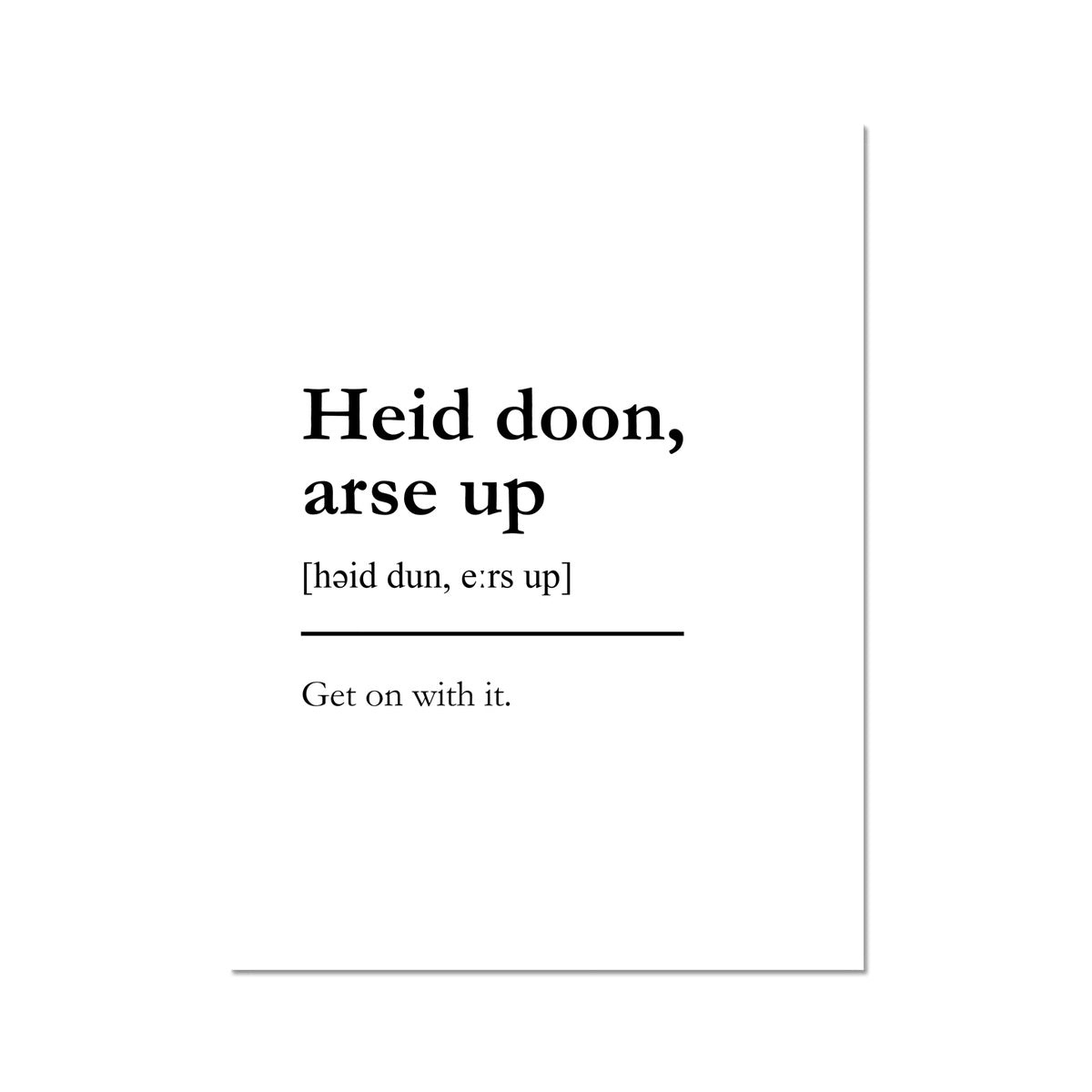 "Heid doon, arse up" - Scottish Slang