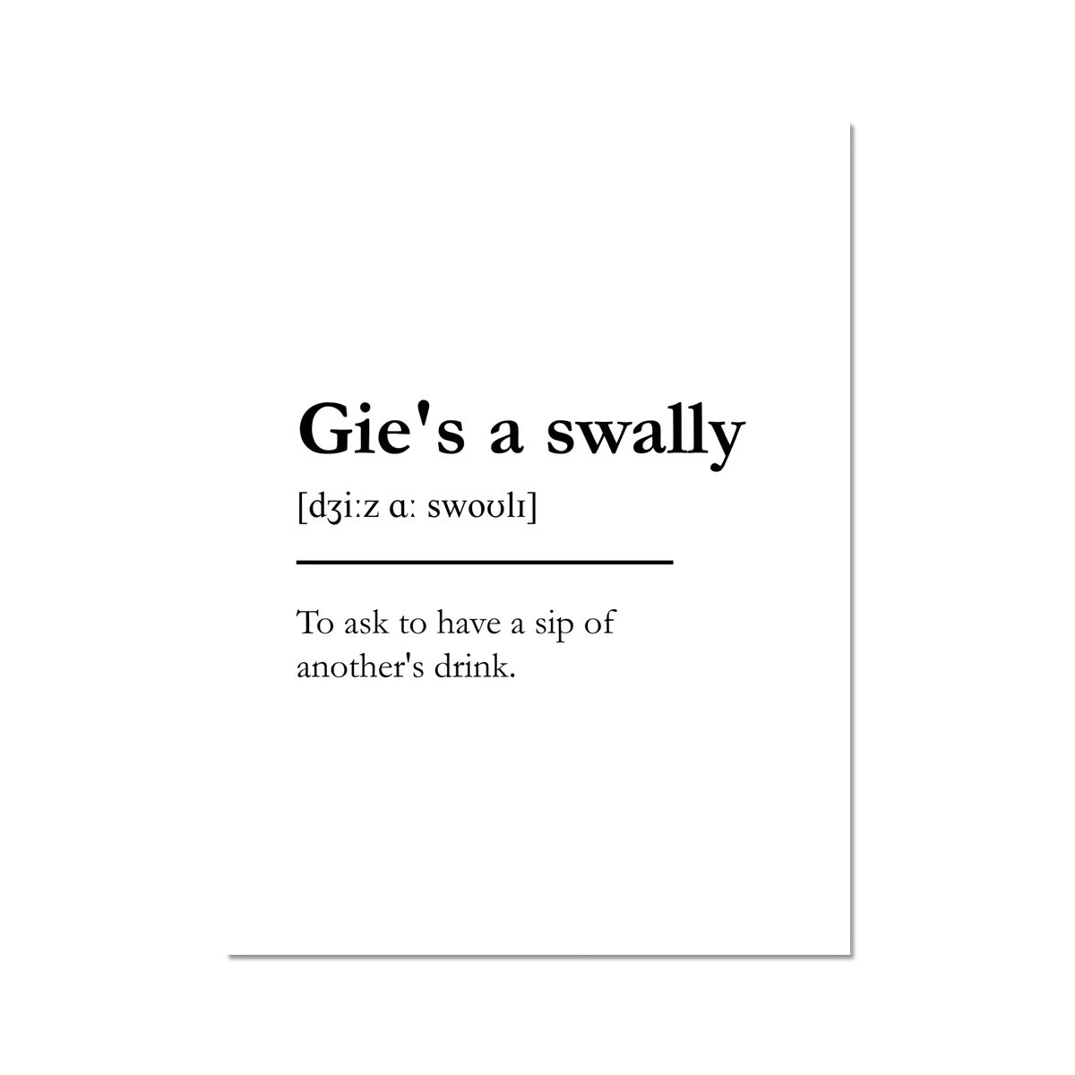 "Gie's a swally" - Scottish Slang