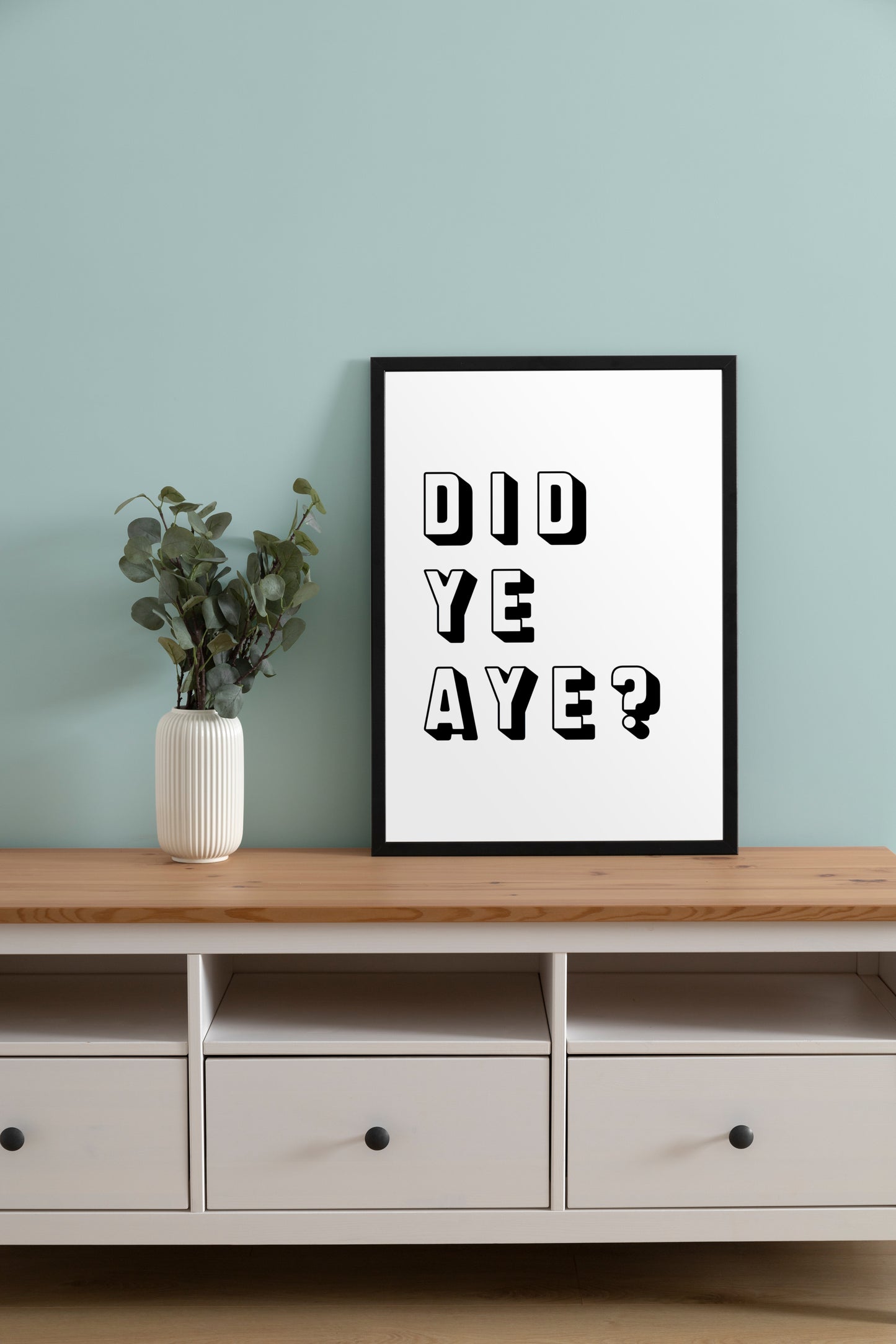 "Did Ye Aye?" (Black & White)