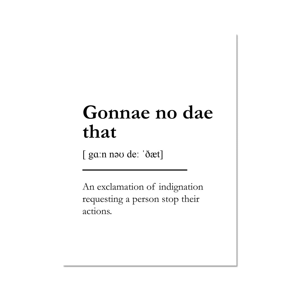 "Gonna no dae that" - Scottish Slang