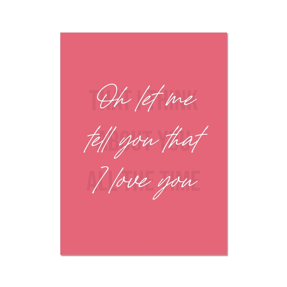 "Oh let me tell you that I love you" (Cursive in Pink background)