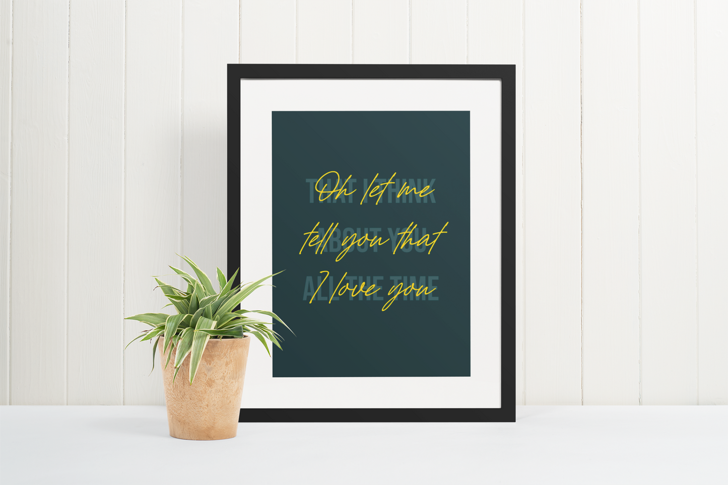 "Oh let me tell you that I love you" (Dark Green)