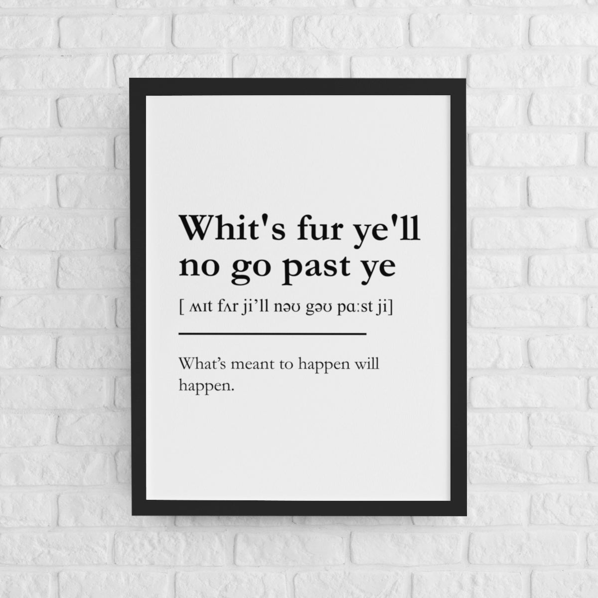 "Whit's fur ye'll no go past ye" - Scottish Slang