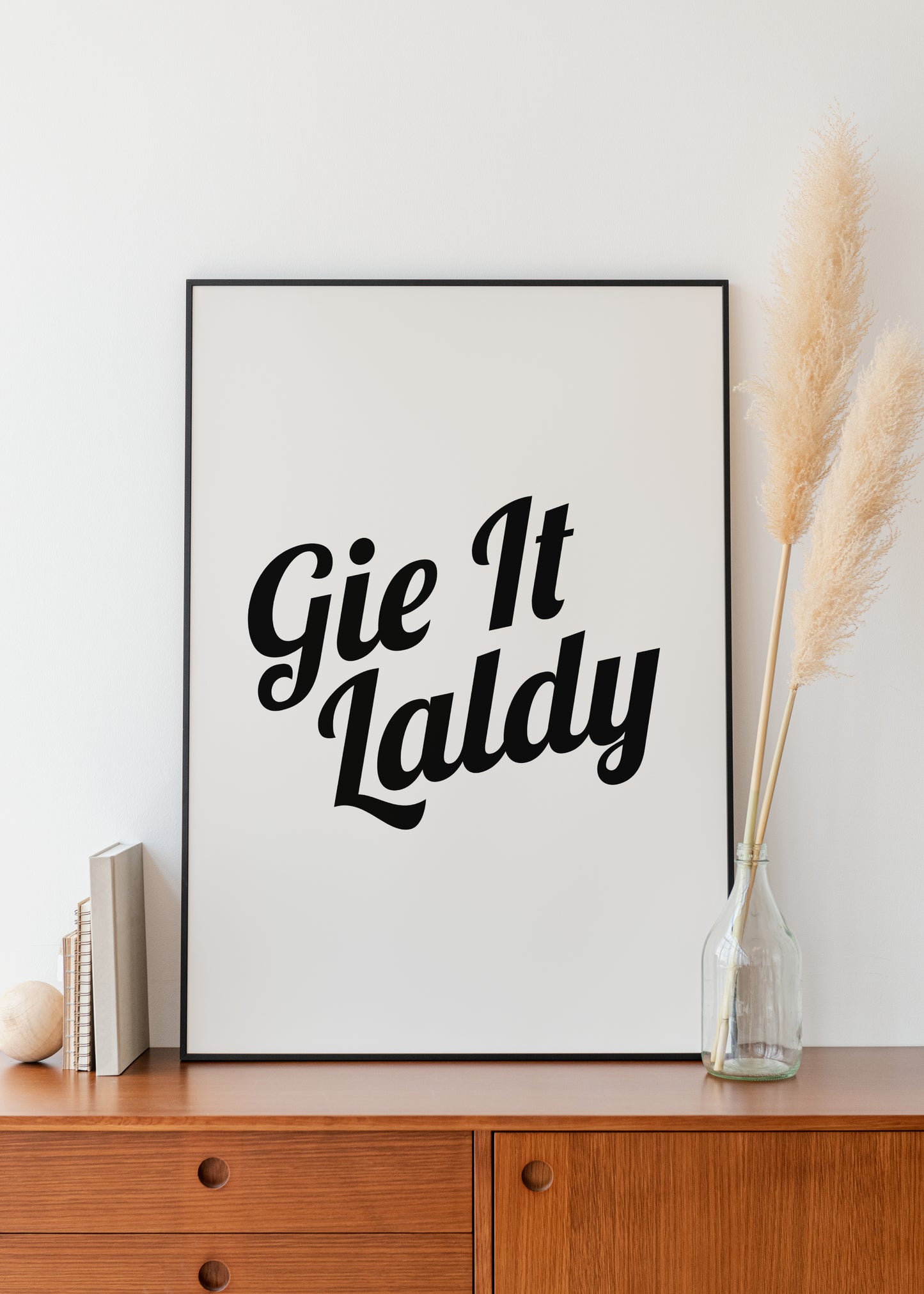 "Gie It Laldy" (Black & White)