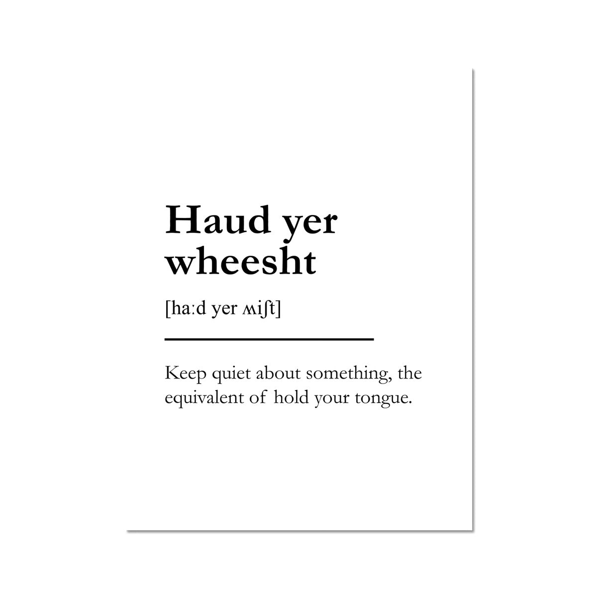 "Haud yer weesht" - Scottish Slang