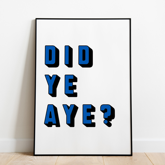 "Did Ye Aye?" (Blue & White)