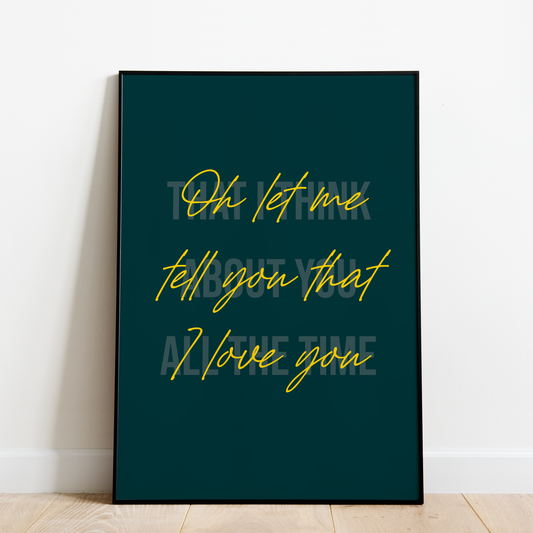 "Oh let me tell you that I love you" (Dark Green)