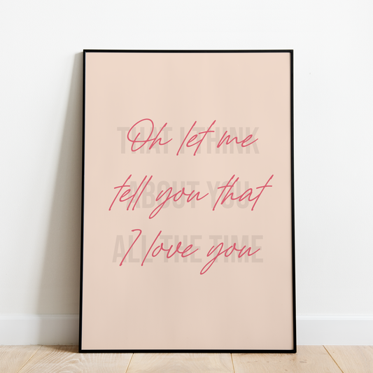 "Oh let me tell you that I love you" (Blush Pink)