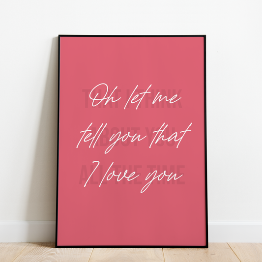 "Oh let me tell you that I love you" (Cursive in Pink background)