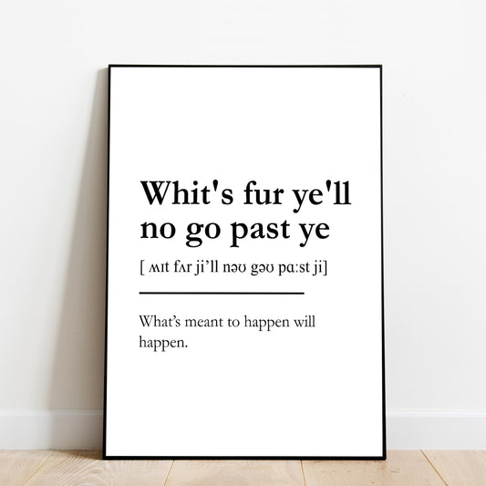 "Whit's fur ye'll no go past ye" - Scottish Slang