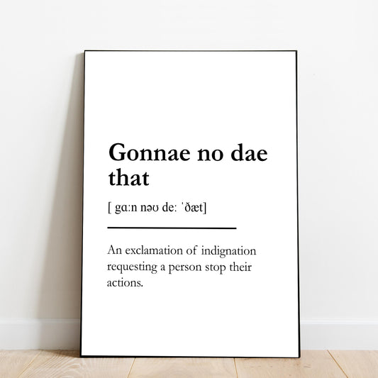 "Gonna no dae that" - Scottish Slang