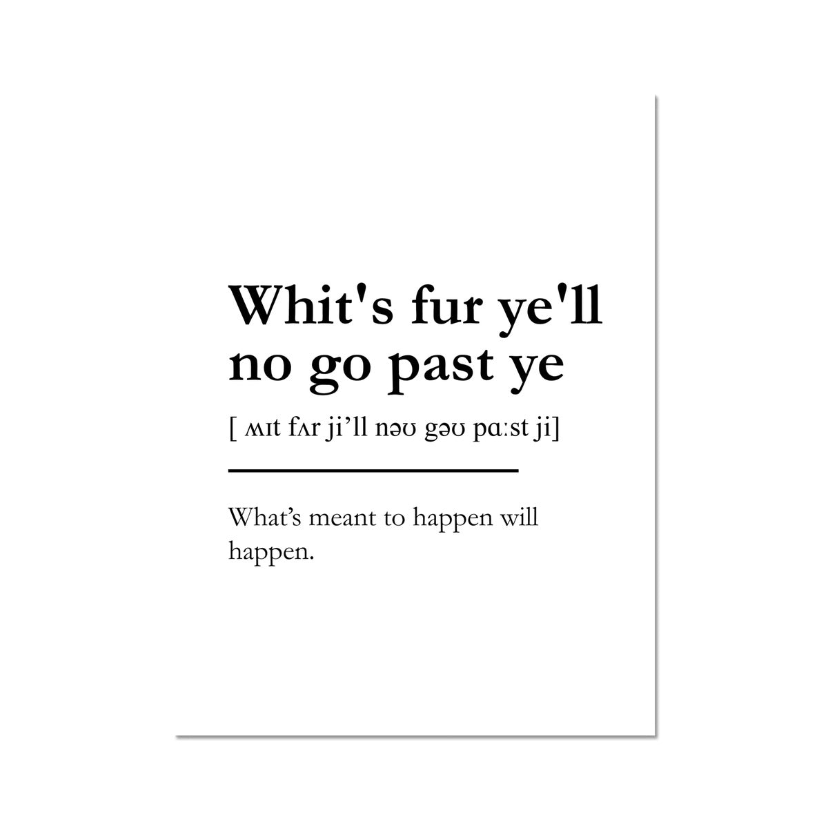 "Whit's fur ye'll no go past ye" - Scottish Slang