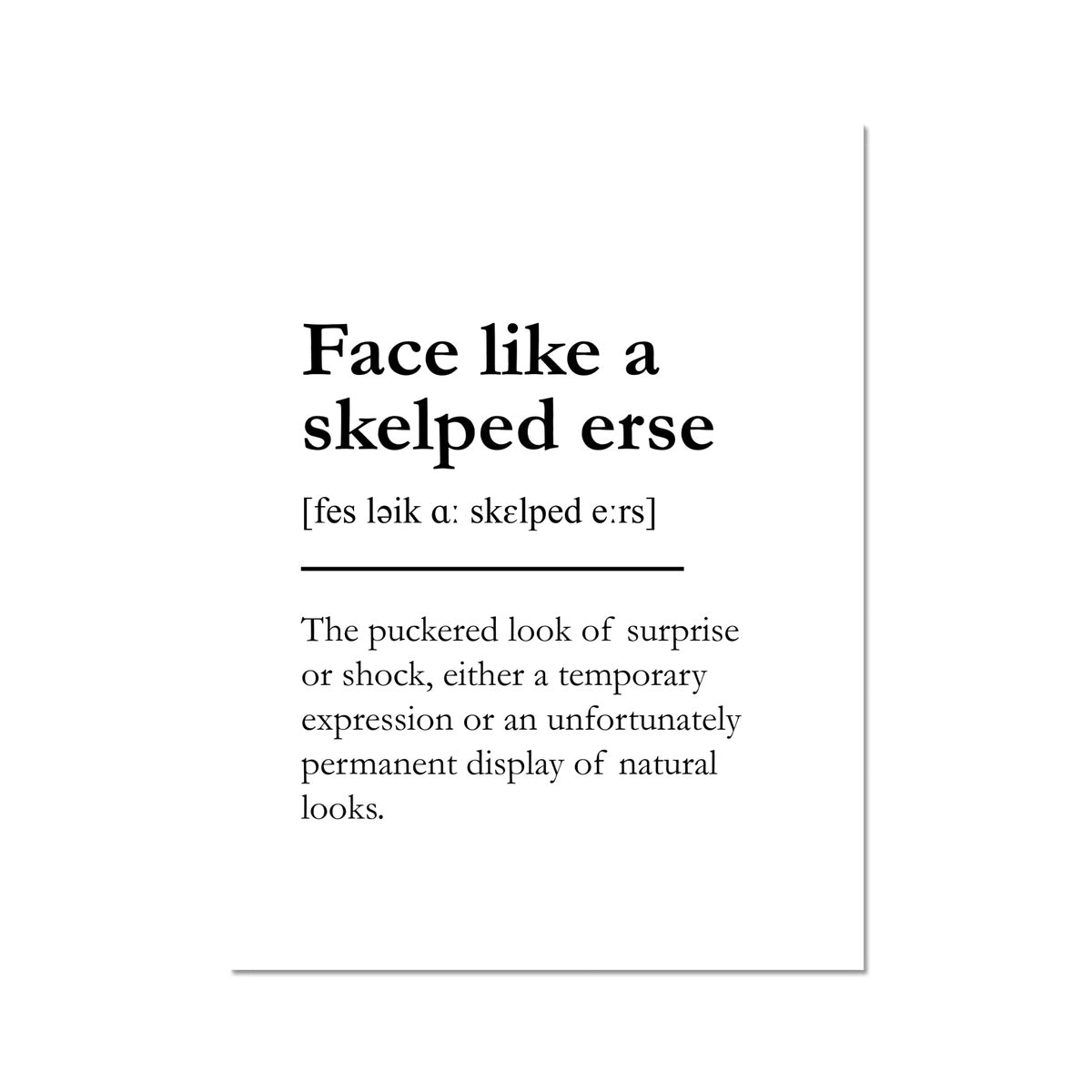 "Face like a skelped erse" - Scottish Slang