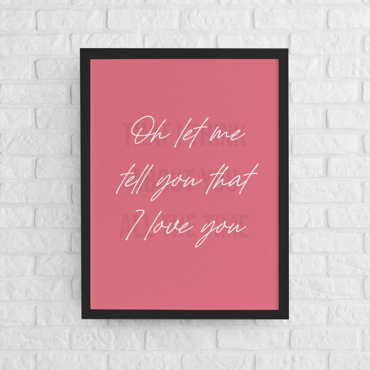 "Oh let me tell you that I love you" (Cursive in Pink background)