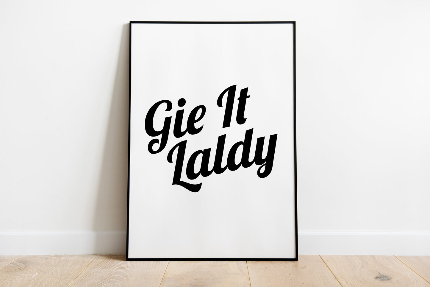 "Gie It Laldy" (Colourful)
