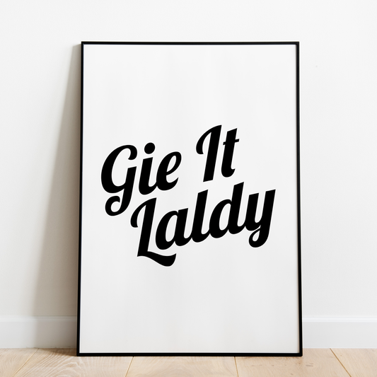 "Gie It Laldy" (Black & White)