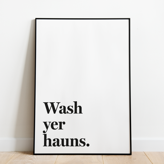 "Wash yer hauns" (Black & White)